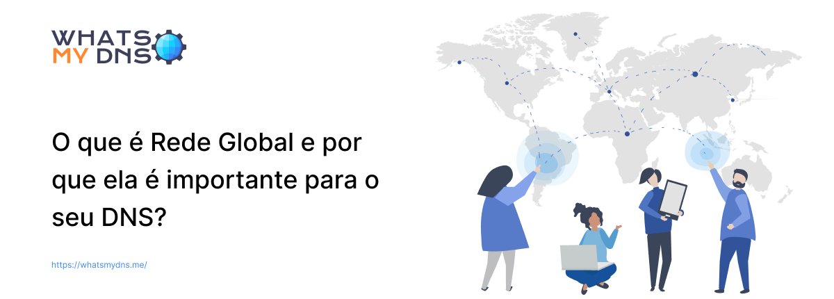 O Que é Rede Global e Por Que ela é Importante Para o Seu DNS?